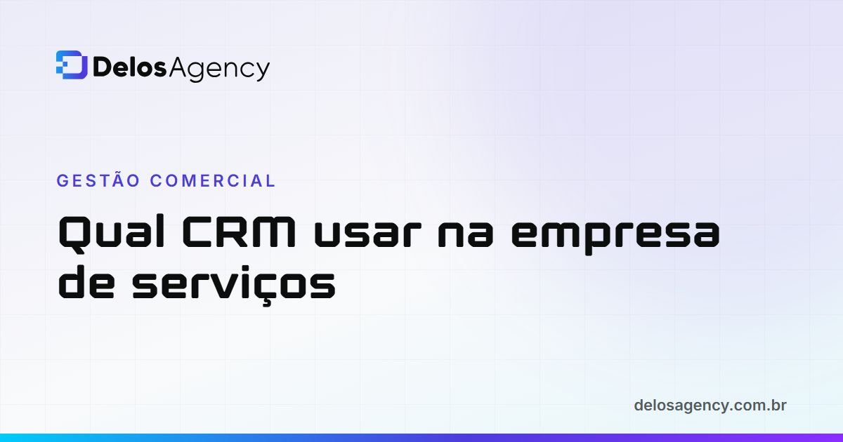 Capa da Delos Agency: Qual CRM usar, como escolher um CRM para empresa de serviços